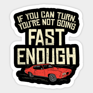 You Can Turn You're Not Going Fast Enough Sticker